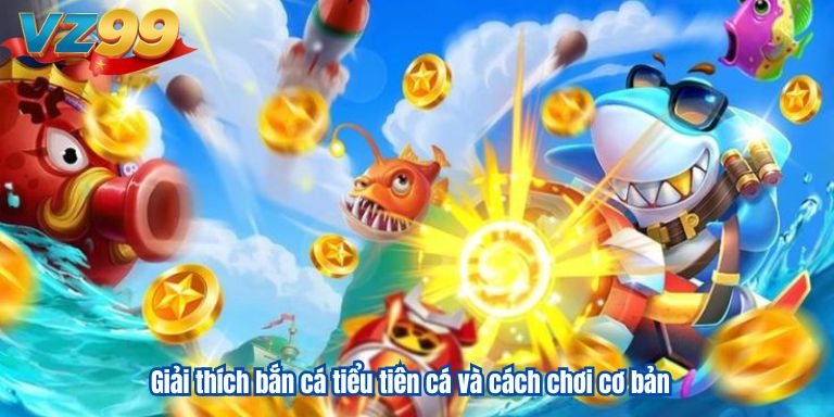 Giải thích bắn cá tiểu tiên cá và cách chơi cơ bản